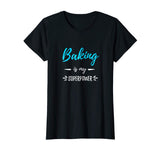 Baking Is My Superpower T-Shirt Funny Baker Gift Shirt