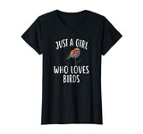 Just A Girl who loves BIRDS T-Shirt Funny BIRD Tee