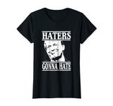 Funny Haters Gonna Hate Donald Trump T-Shirt President Tee