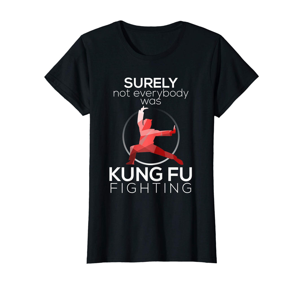 Surely Not Everybody Was Kung Fu Fighting Funny T-shirt