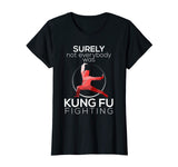 Surely Not Everybody Was Kung Fu Fighting Funny T-shirt