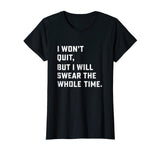 Funny Workout &amp; Running Shirt - I Won't Quit