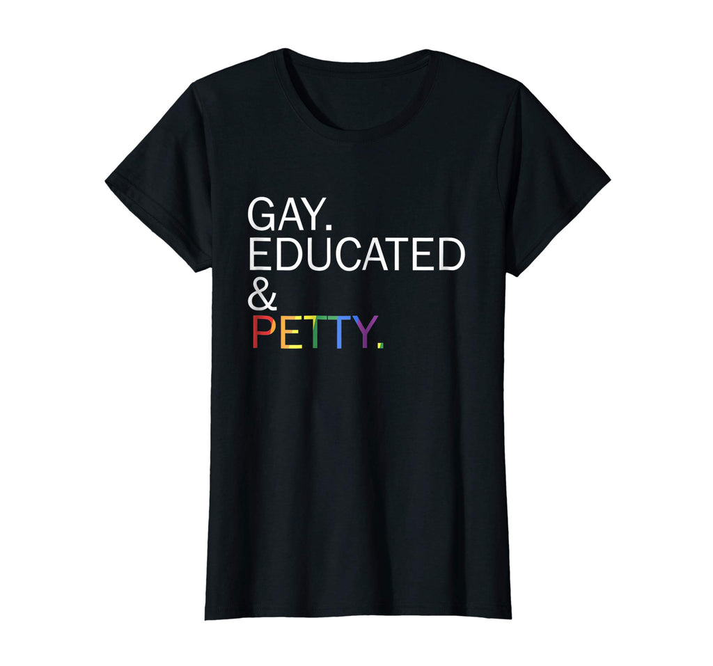 Gay Educated and Petty Funny lgbt t-shirt