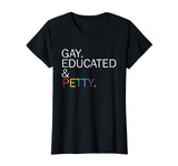 Gay Educated and Petty Funny lgbt t-shirt