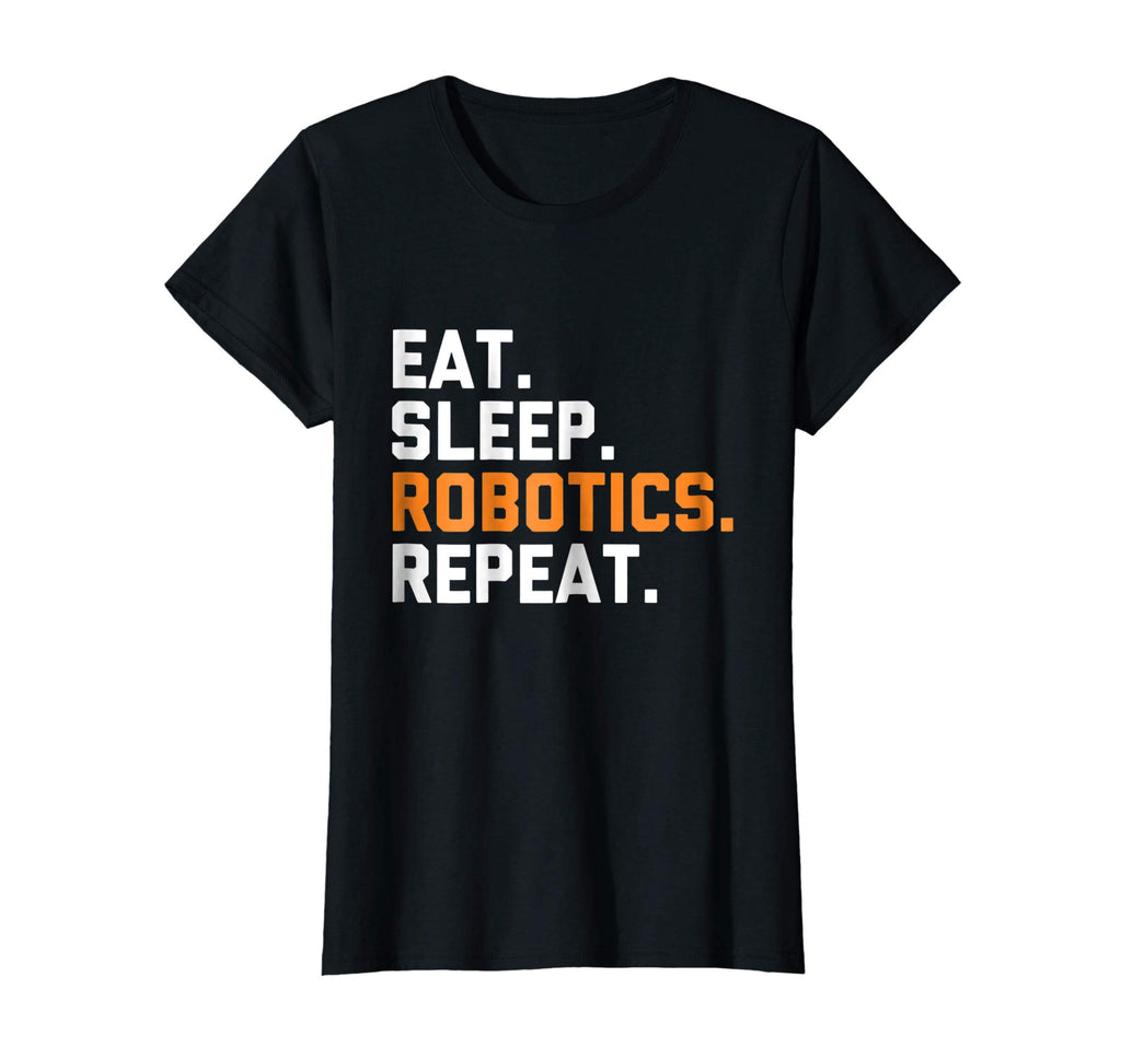 Eat Sleep Robotics Repeat | Funny Robot T-Shirt
