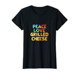 Grilled Cheese T-Shirt Funny Tee Peace Love Grilled Cheese