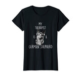 Funny German Shepherd T Shirt - German Shepherd Therapist