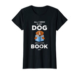 All I Need Is My Dog And A Good Book Funny Book Lover Shirt