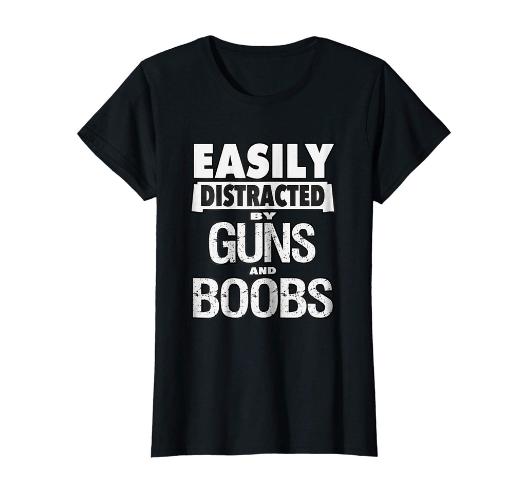 Funny Guns Shirt Easily Distracted by Guns and Boobs T-Shirt