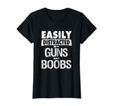 Funny Guns Shirt Easily Distracted by Guns and Boobs T-Shirt