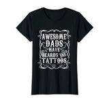 Awesome Dads Have Tattoos and Beards Funny Beard Shirt
