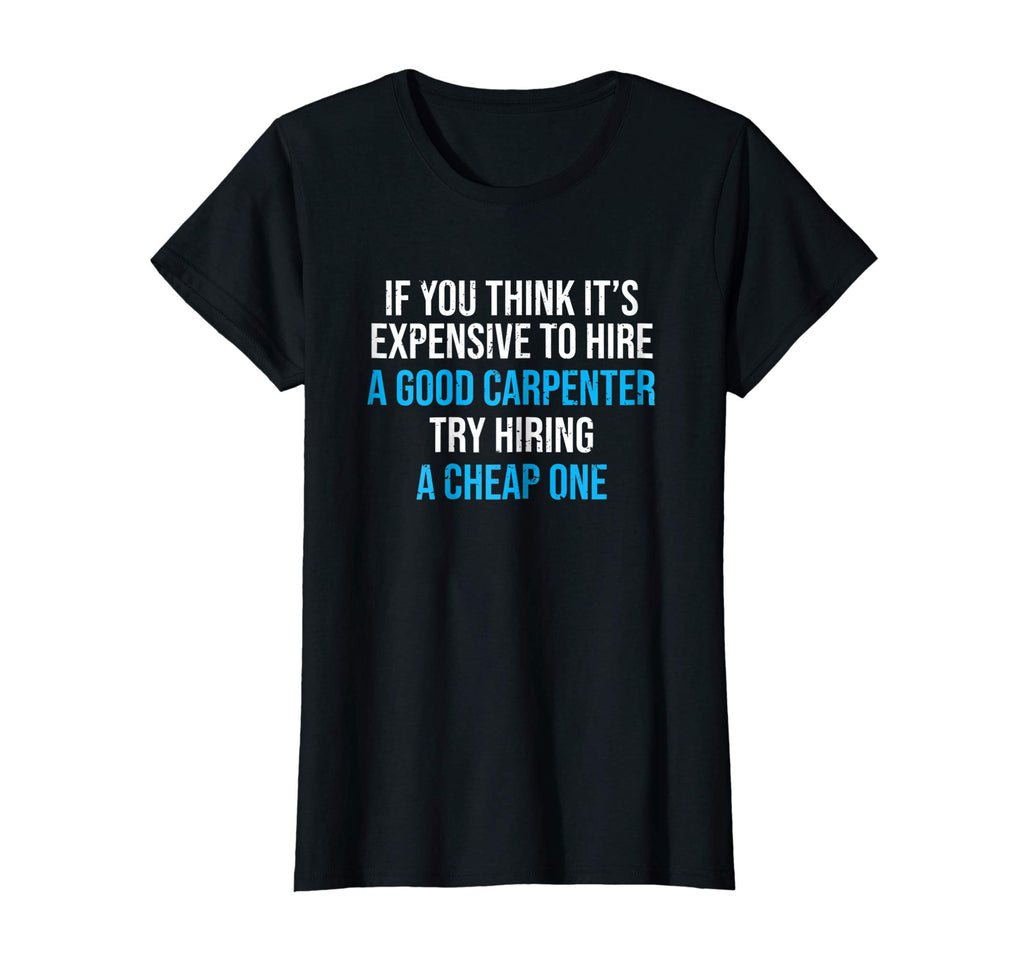 Hire A Good Carpenter T-shirt Funny Carpentry Humor Tee Gift