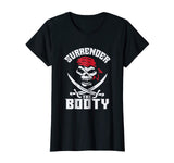 Surrender The Booty Funny Pirate T-Shirt Humor Tee