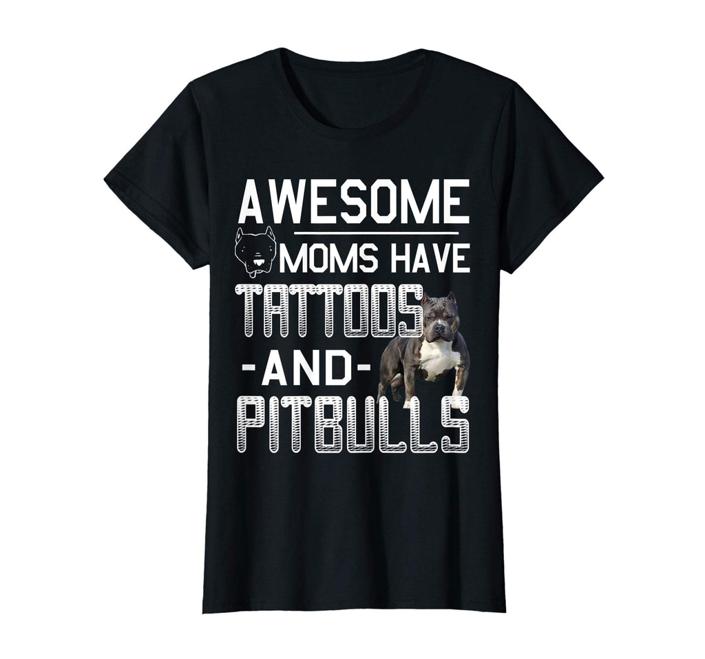 Awesome Moms Have Tattoos and Pitbulls Funny Pitbulls Tshirt
