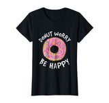 Donut Worry Be Happy Shirt - Funny Donut T-Shirts