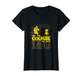 &quot;May The Course Be With You&quot; Funny Disc Golf T Shirt Men