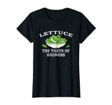 Lettuce: The Taste of Sadness' Funny Salad Food T-shirt