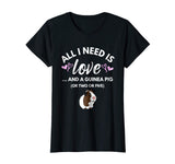 All I need is Love and a Guinea Pig - Cute &amp; Funny Tshirt