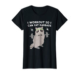 Funny Raccoon Tee I Workout So I Can Eat Garbage Funny Gym
