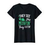 They See Me Mowin They Hatin Funny Lawn Mower T-Shirt