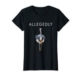 Allegedly Ostrich Funny Ostrich T-shirt Gift for Farmers