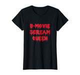 B-Movie Scream Queen T-Shirt Funny Sarcastic Novelty Gifts