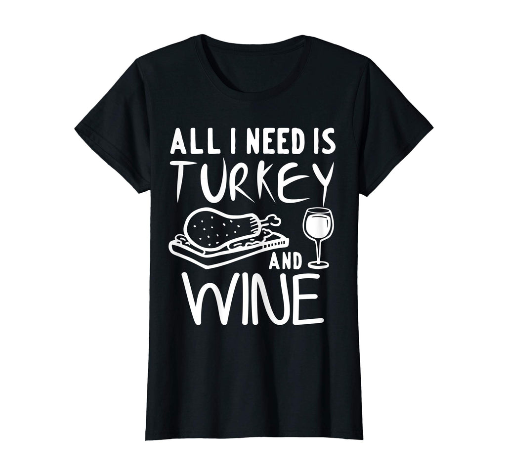 All I Need is Turkey and Wine T-Shirt Funny Thanksgiving Tee