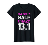 Funny Running Shirts: I'm Only Half Crazy 13.1 Half Marathon