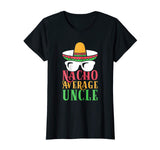 Funny Uncle T Shirt Nacho Average Uncle Gift Tee