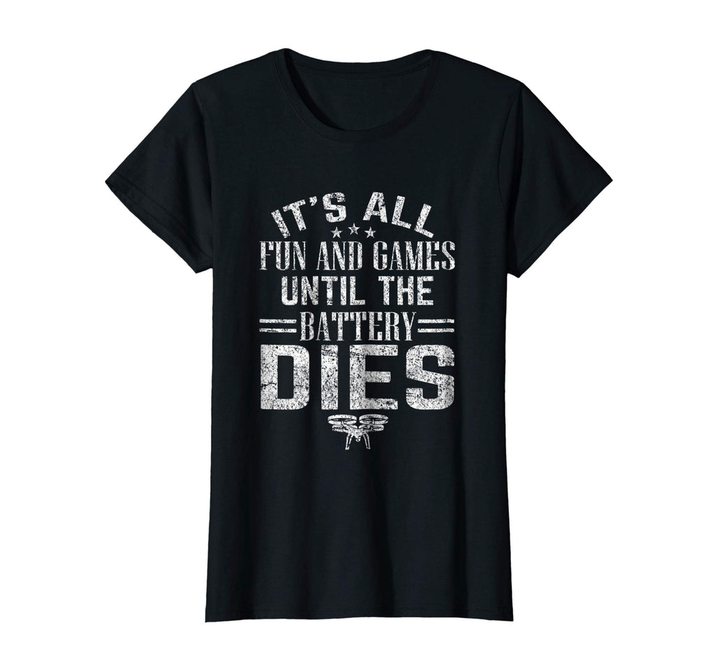 All Fun And Games Until The Battery Dies Funny Drone T-Shirt