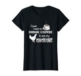 &quot;Drink Coffee And Pet My Chickens&quot; Funny Farmer T-shirt