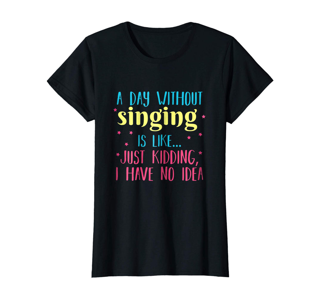 A Day Without Singing is Like, Funny T Shirt for Singers
