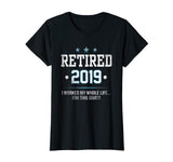 Retired 2019 Shirt: Funny Retirement Gift T-Shirt