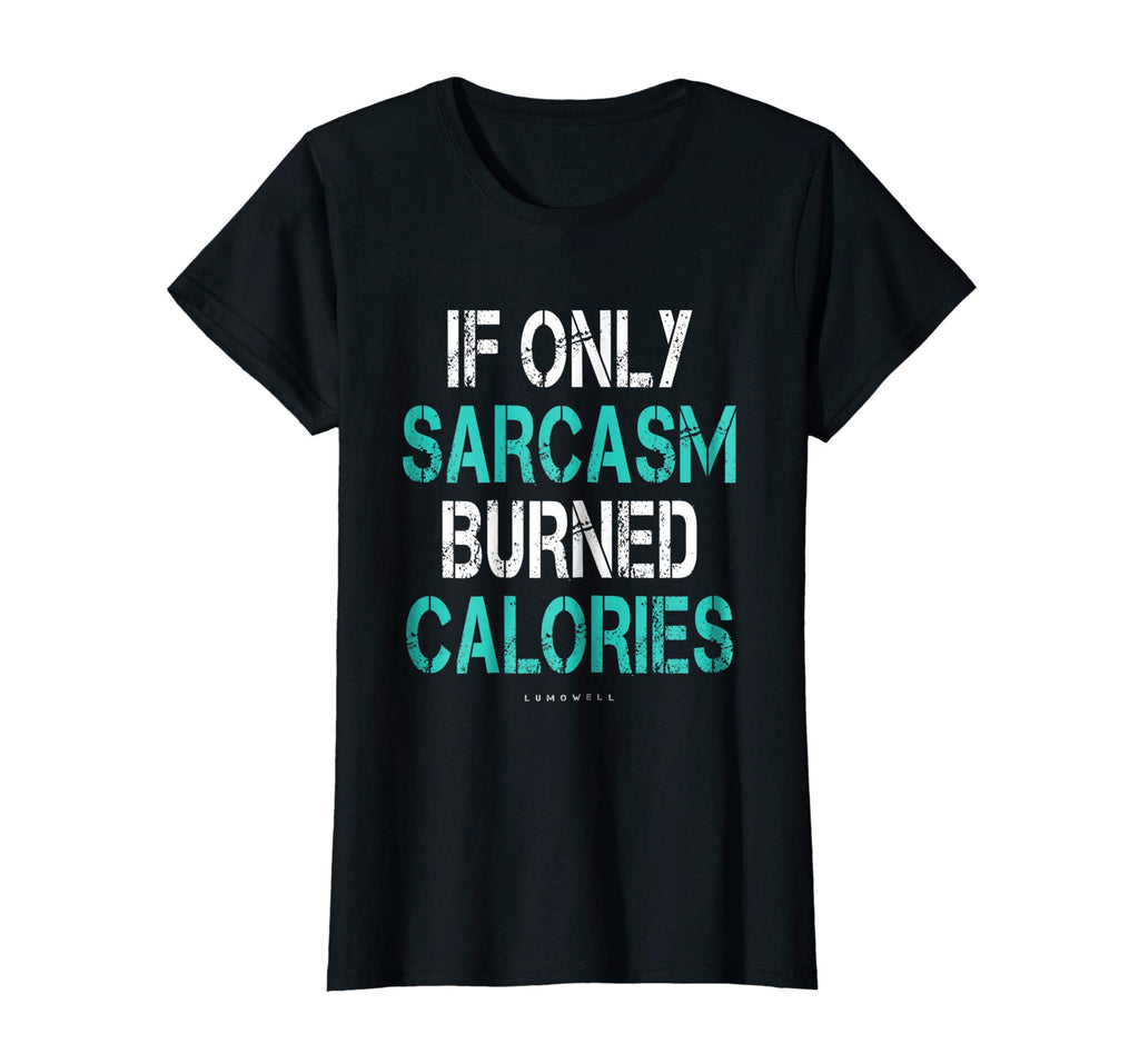 If Only Sarcasm Burned Calories Shirt - Funny Gym Shirts