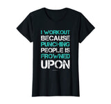 I Workout Because Punching People Funny Gym Workout T Shirts