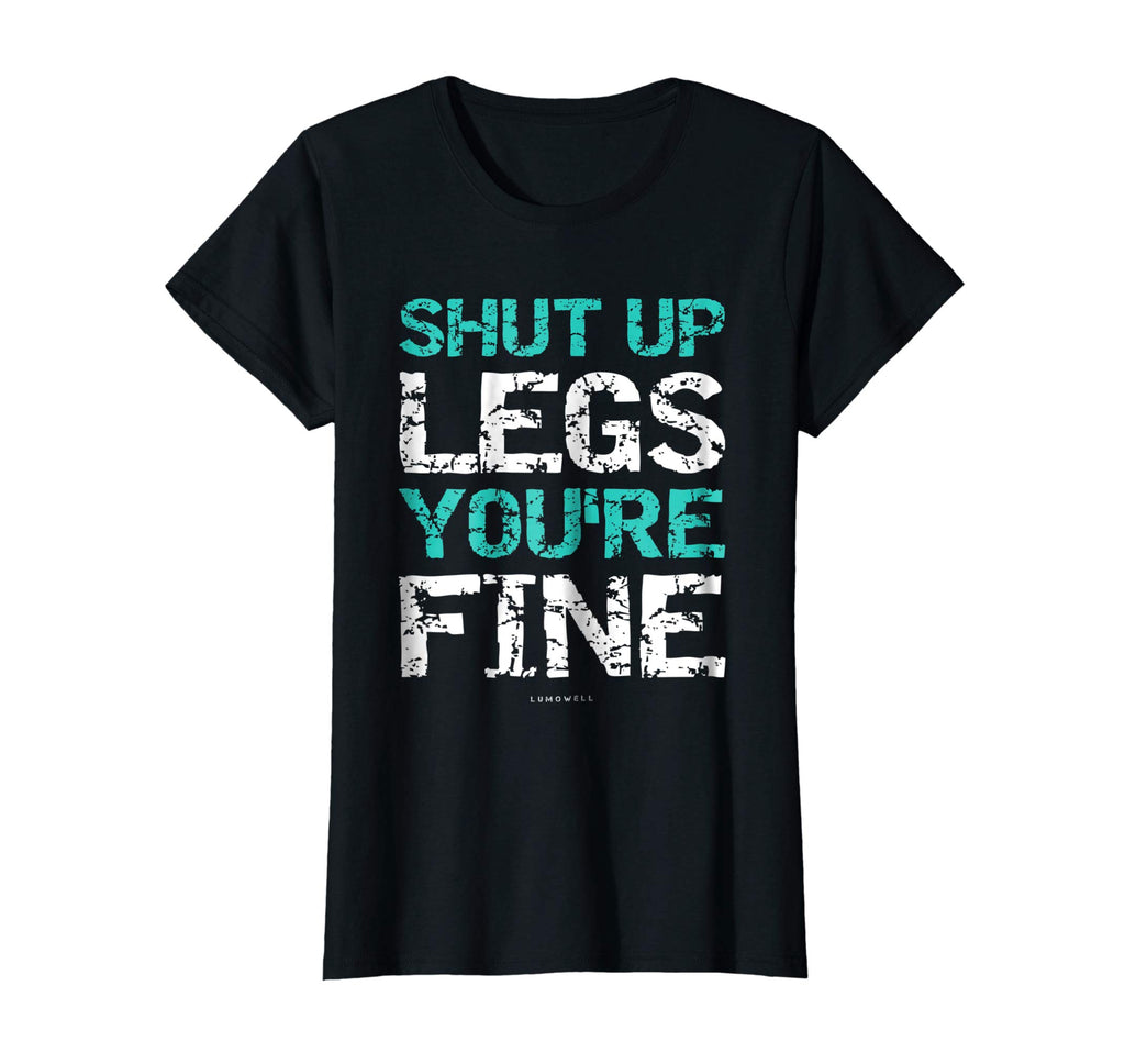 Shut Up Legs You're Fine Shirt - Funny Workout Shirts