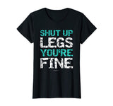 Shut Up Legs You're Fine Shirt - Funny Workout Shirts
