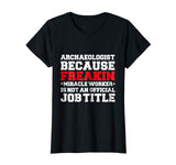 Archaeologist Miracle Worker funny t-shirt Archaeology Gift