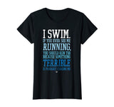I Swim If You Ever See Me Running Funny Swimmer T Shirt