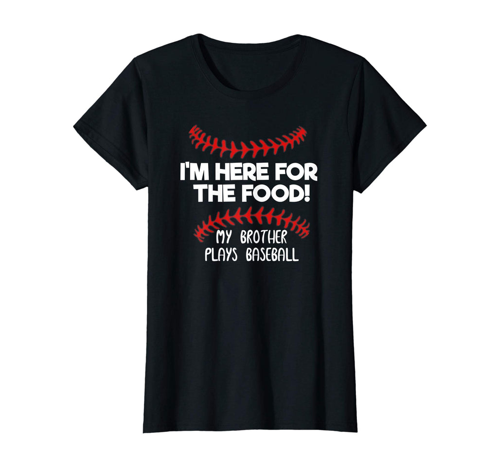 I'm Here For Food My Brother Plays Baseball Funny T-Shirt