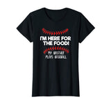 I'm Here For Food My Brother Plays Baseball Funny T-Shirt