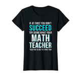 Funny Math Teacher Shirt - If At First You Don't Succeed