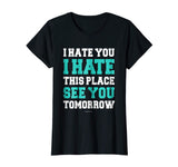 Funny Gym TShirts: I Hate You This Place See You Tomorrow