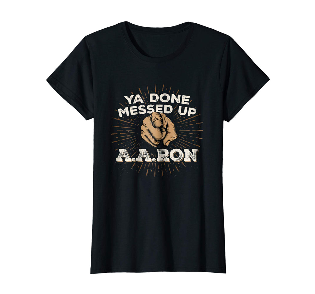 You Done Messed Up Aaron T Shirt Funny School Tee