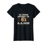 You Done Messed Up Aaron T Shirt Funny School Tee