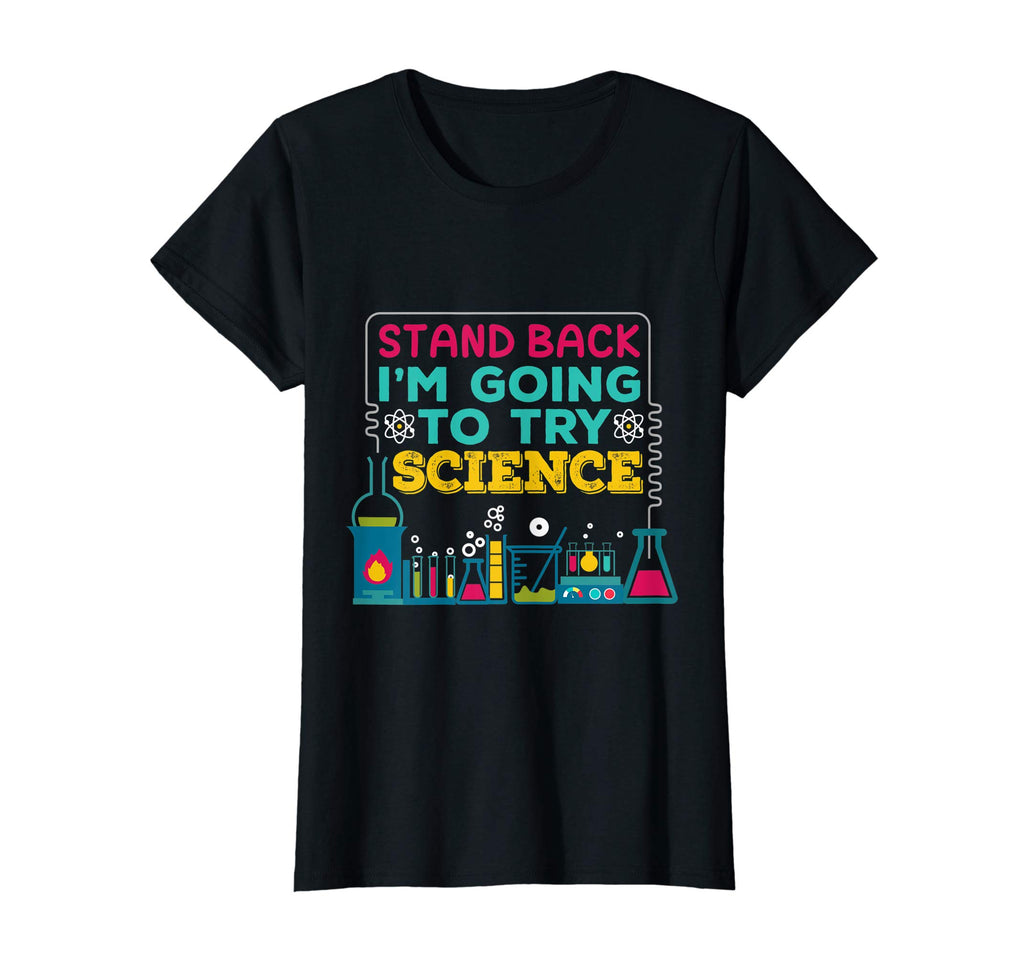 Funny T shirt, Stand Back, I'm going to TRY SCIENCE