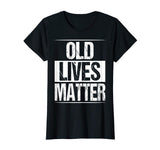 Old Lives Matter Shirt Funny 50th 60th Birthday Gift Men Dad