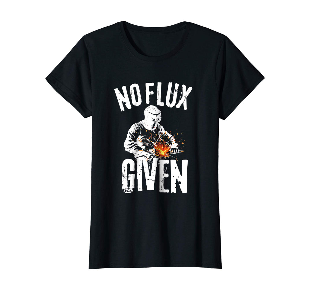 No Flux Given Shirt | Funny Welding T Shirt Welder Shirt