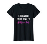 Educated Drug Dealer Nurse Life Shirt - Funny Nurse Gifts