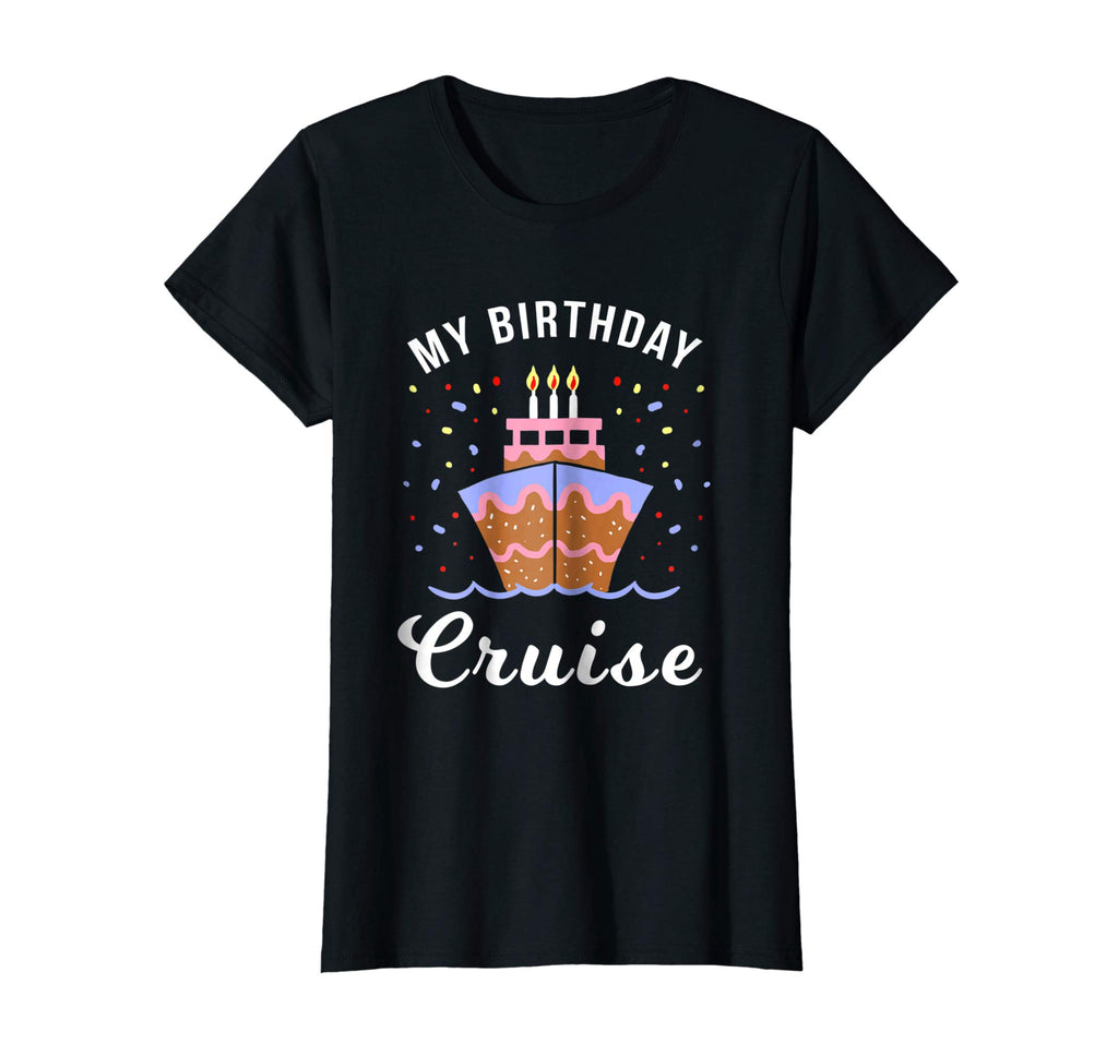 My Birthday Cruise Shirt - Funny Cruise Shirts Gift